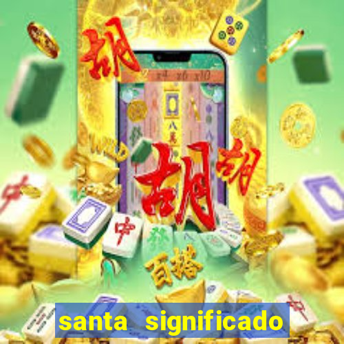 santa significado significado santa kaya